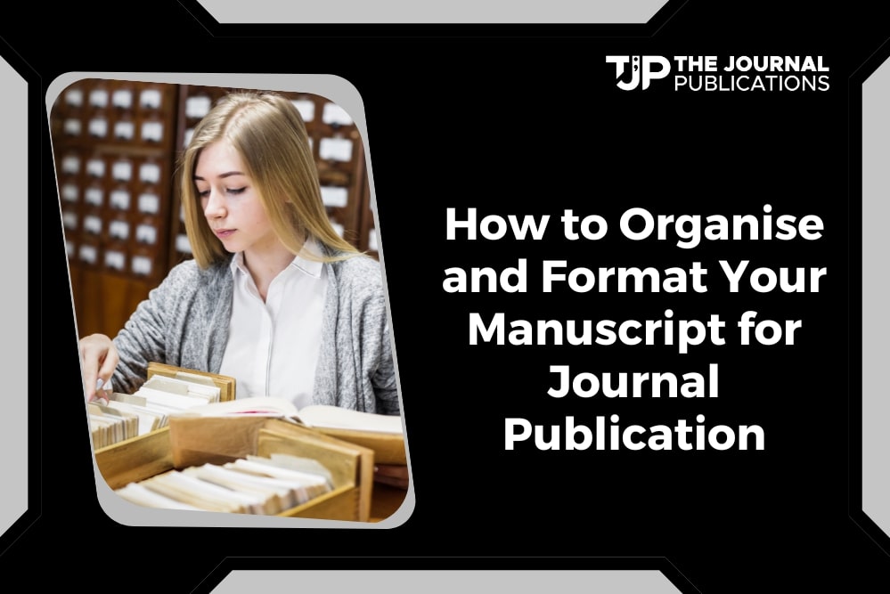 How to Organise and Format Your Manuscript for Journal Publication