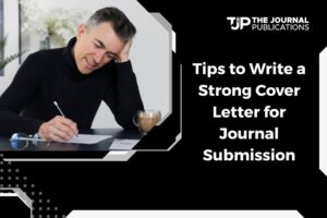 Tips to Write a Strong Cover Letter for Journal Submission