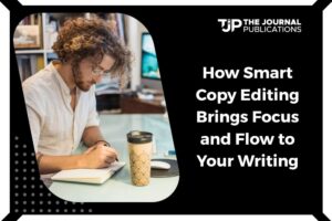 How Smart Copy Editing Brings Focus and Flow to Your Writing