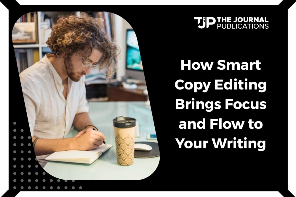 How Smart Copy Editing Brings Focus and Flow to Your Writing