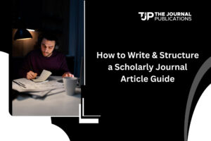 How to Write & Structure a Scholarly Journal Article Guide