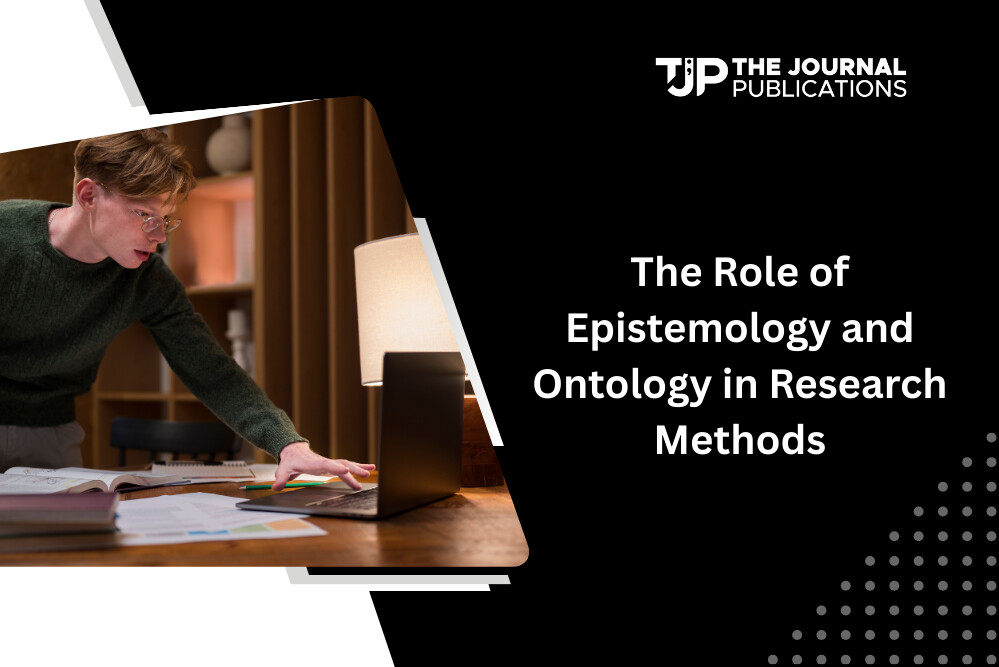 The Role of Epistemology and Ontology in Research Methods
